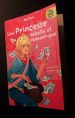 JOURNAL D'UNE PRINCESSE TOME 6 : UNE PRINCESSE REBELLE ET ROMANTIQUE